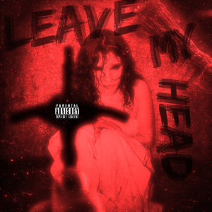 Listen to Leave My Head (Explicit) song with lyrics from SmokeyThaKid