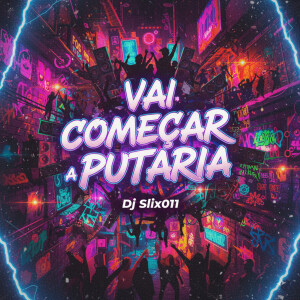 Dj Slix011的專輯Vai Começar a Putaria (Explicit)