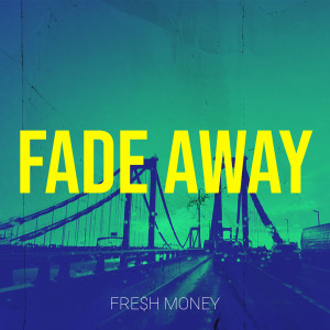收听FRE$H MONEY的Fade Away (Explicit)歌词歌曲