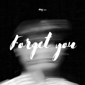 收聽Tony Mac的Forget You (Explicit)歌詞歌曲