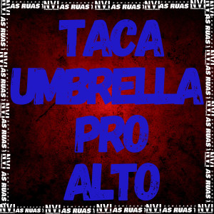 ดาวน์โหลดและฟังเพลง Taca Umbrella pro Alto (Explicit) พร้อมเนื้อเพลงจาก Theuz Mc