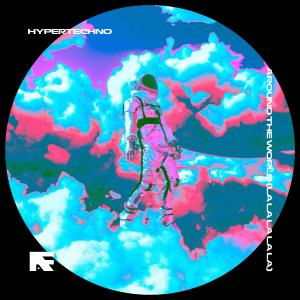 Listen to AROUND THE WORLD (LA LA LA LA LA) - HYPERTECHNO song with lyrics from HYPERAVE