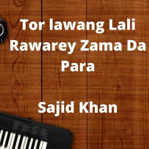 收聽Sajid Khan的Tor lawang Lali Rawarey Zama Da Para歌詞歌曲