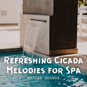 Album Nature Sounds: Refreshing Cicada Melodies for Spa oleh Nature's Noise