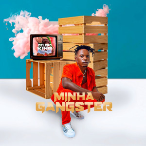 收聽Delero King的Minha Gangster歌詞歌曲