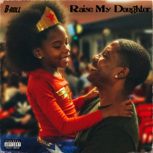 ดาวน์โหลดและฟังเพลง Raise My Daughter (Explicit) พร้อมเนื้อเพลงจาก B-Roll