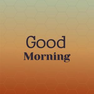 Dengarkan Good Morning lagu dari Kelly dengan lirik