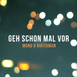 Listen to Geh schon mal vor song with lyrics from Mono & Nikitaman