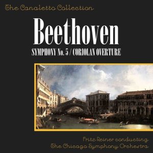 อัลบัม Beethoven: Symphony No. 5 In C Minor, Op. 67/Cariolan Overture, Op. 62 ศิลปิน Fritz Reiner Conducting The Chicago Symphony Orchestra