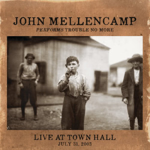 ดาวน์โหลดและฟังเพลง John The Revelator (Live At Town Hall/2003) พร้อมเนื้อเพลงจาก John Mellencamp