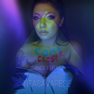 收听Tita Savarese的Come Closer (dance for me) (Explicit)歌词歌曲