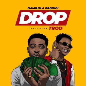Dengarkan Drop (feat. Trod) lagu dari Damilola Prodigi dengan lirik