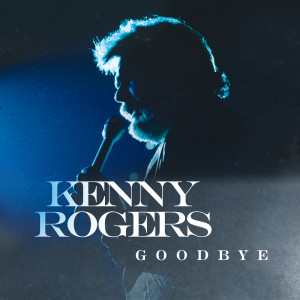 ดาวน์โหลดและฟังเพลง Goodbye พร้อมเนื้อเพลงจาก Kenny Rogers