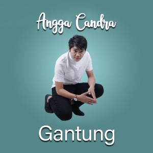 收听Angga Candra的Gantung歌词歌曲