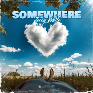 Listen to Somewhere (Explicit) song with lyrics from Jerry White