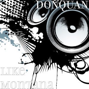 收听DONQUAN的Like Montana (Explicit)歌词歌曲
