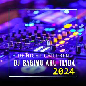 DJ Bagimu Aku Tiada dari DJ Night Children