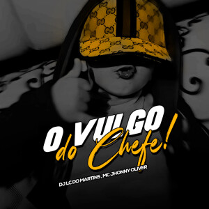 DJ Lc do Martins的专辑O Vulgo do Chefe (Explicit)