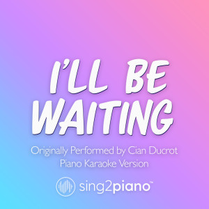 Album I'll Be Waiting (Originally Performed by Cian Ducrot) (Piano Karaoke Version) oleh Sing2Piano