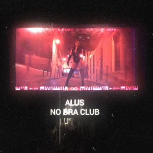 收听Alus的No Bra Club (Explicit)歌词歌曲