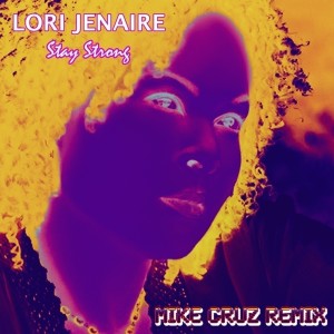 Lori Jenaire的專輯Stay Strong (Mike Cruz Remix) - Single