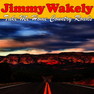 收聽Jimmy Wakely的Take Me Home Country Roads歌詞歌曲