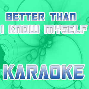 The Original Karaoke的專輯Better than I know myself (In the style of Adam Lambert) (Karaoke)