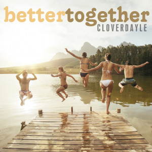 收聽Cloverdayle的Better Together歌詞歌曲