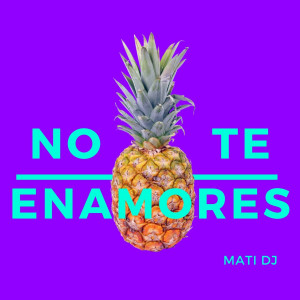 收听Mati Dj的No Te Enamores歌词歌曲