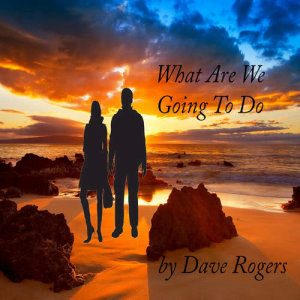 收聽Dave Rogers的What Are We Going to Do歌詞歌曲