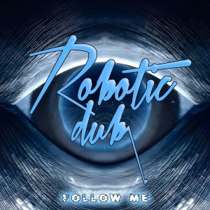 ดาวน์โหลดและฟังเพลง Follow Me พร้อมเนื้อเพลงจาก Robotic Dub