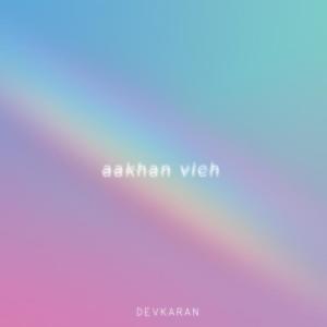ดาวน์โหลดและฟังเพลง Aakhan Vich พร้อมเนื้อเพลงจาก Devkaran