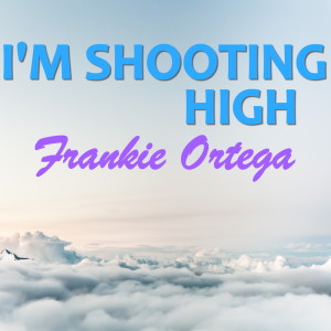 Frankie Ortega的專輯I'm Shooting High