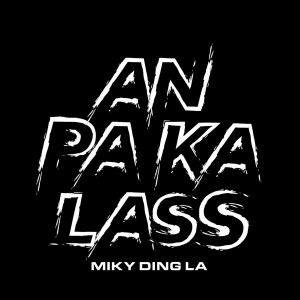 Listen to An pa ka lass song with lyrics from Miky Ding La