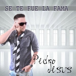 Pedro Jesús的專輯Se Te Fue la Fama