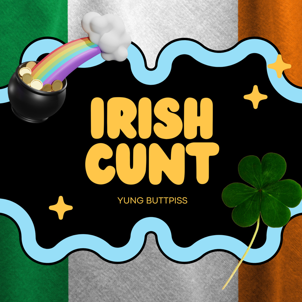 Irish Cunt (Explicit)