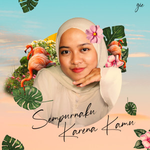 收聽Gie的Sempurnaku Karena Kamu歌詞歌曲