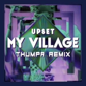 收聽Upset的My Village (Thumpr Remix|Explicit)歌詞歌曲