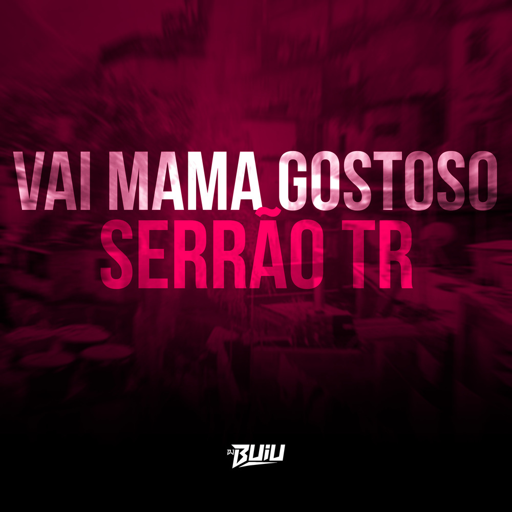 Vai Mama Gostoso - Serrão TR (Explicit)