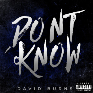 Listen to Don't Know (Explicit) song with lyrics from David Burns