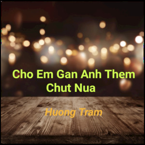 อัลบัม Cho Em Gan Anh Them Chut Nua ศิลปิน Huong Tram