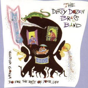 The Dirty Dozen Brass Band的專輯Open Up  Whatcha Gonna Do For The Rest Of Your Life?