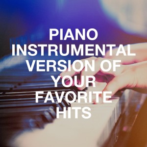 Album Piano Instrumental Version of Your Favorite Hits from Romantic Dinner Party Music With Relaxing Instrumental Piano
