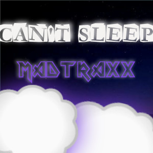 收聽Madtraxx的Can't Sleep歌詞歌曲