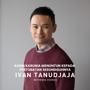 Dengarkan lagu Kasih Karunia Menuntun Kepada Pertobatan Sesungguhnya nyanyian Ivan Tanudjaja dengan lirik