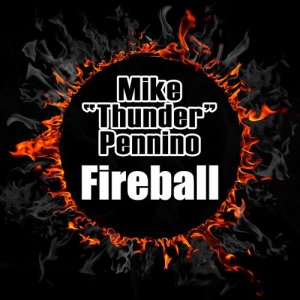 收聽Mike "Thunder" Pennino的Fireball歌詞歌曲