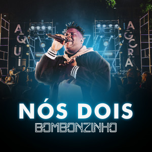 Dengarkan lagu Nós Dois (Ao Vivo) nyanyian Bombonzinho dengan lirik