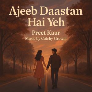 收聽Preet Kaur的Ajeeb Daastan Hai Yeh歌詞歌曲