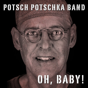 Dengarkan lagu Oh, Baby nyanyian Potsch Potschka dengan lirik