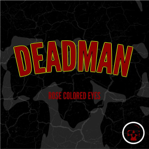收听Rose Colored Eyes的Deadman歌词歌曲
